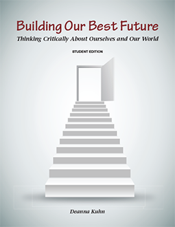Student Edition -Building Our Best Future: Thinking Critically About Ourselves and Our World -  Deanna Kuhn