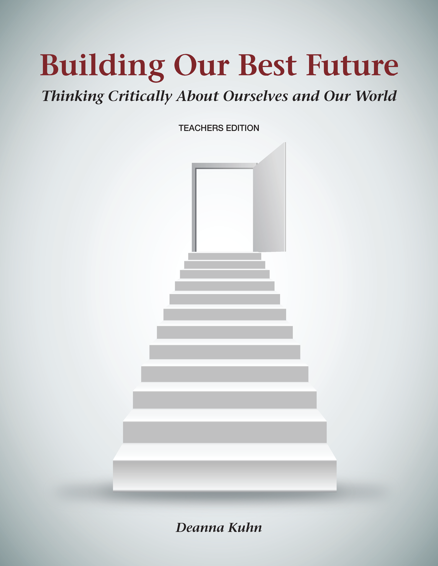 Building Our Best Future: Thinking Critically About Ourselves and Our World (Teacher's Edition)