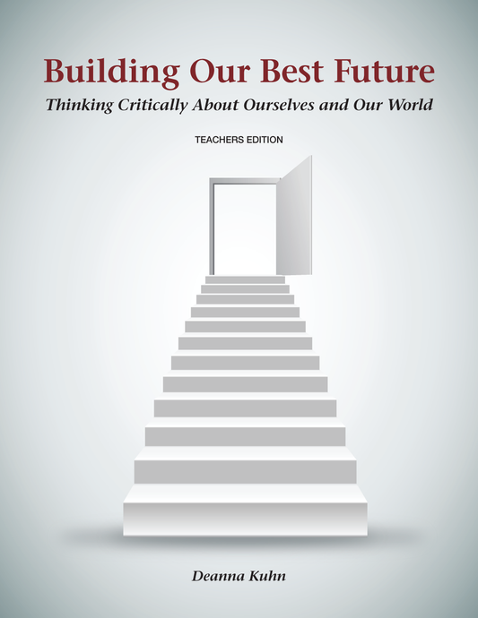 Building Our Best Future: Thinking Critically About Ourselves and Our World (Teacher's Edition)