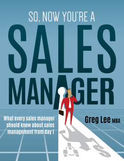 So Now You're a Sales Manager by Greg Lee